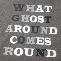 Dark gray hoodie chest graphic text "WHAT GHOST AROUND COMES ROUND"